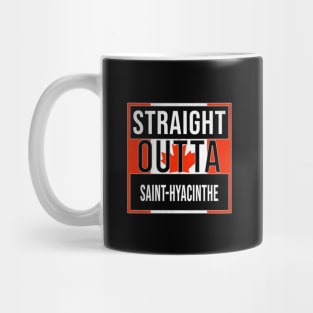 Straight Outta Saint-Hyacinthe Design - Gift for Quebec With St Hyacinthe Roots Mug